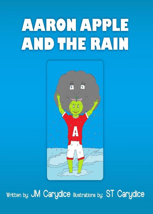 Cover of the book Aaron Apple and the Rain by JM Carydice, JM Carydice