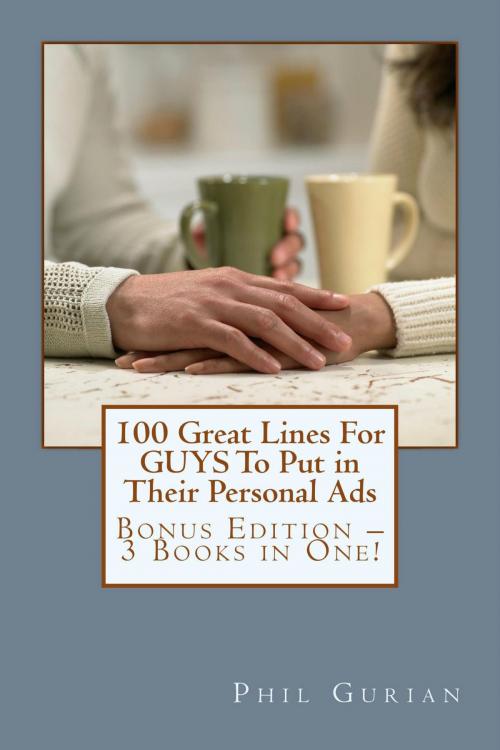 Cover of the book 100 Great Lines For GUYS To Put in Their Personal Ads: Get The Woman of Your Dreams by Phil Gurian, infoway