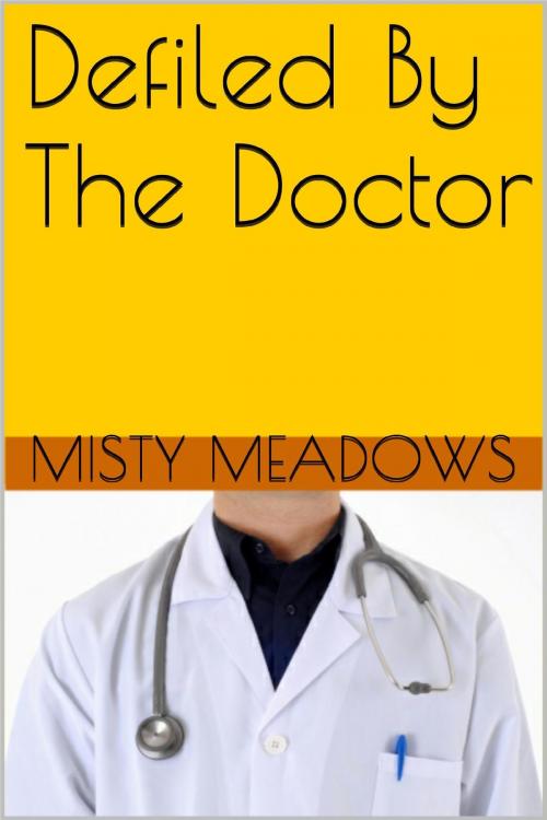 Cover of the book Defiled By The Doctor (Virgin, First Time) by Misty Meadows, Misty Meadows