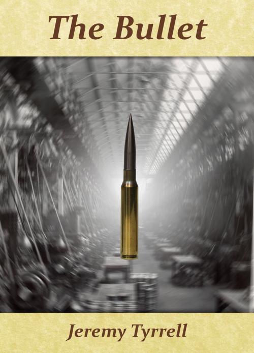 Cover of the book The Bullet by Jeremy Tyrrell, Jeremy Tyrrell