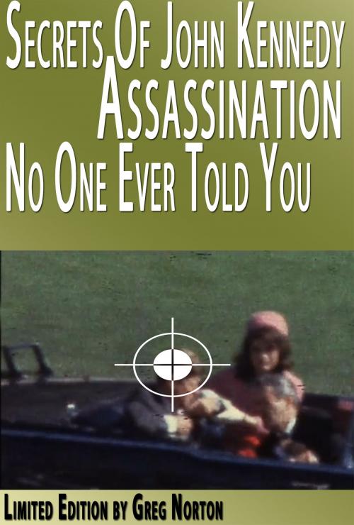 Cover of the book Secrets of John Kennedy (JFK) Assassination No One Ever Told You by Greg Norton, Digital Publishing Group
