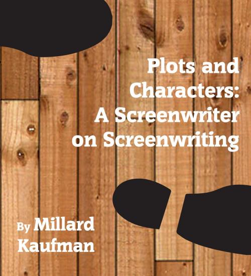 Cover of the book Plots and Characters: A Screenwriter on Screenwriting by Millard Kaufman, Millard Kaufman