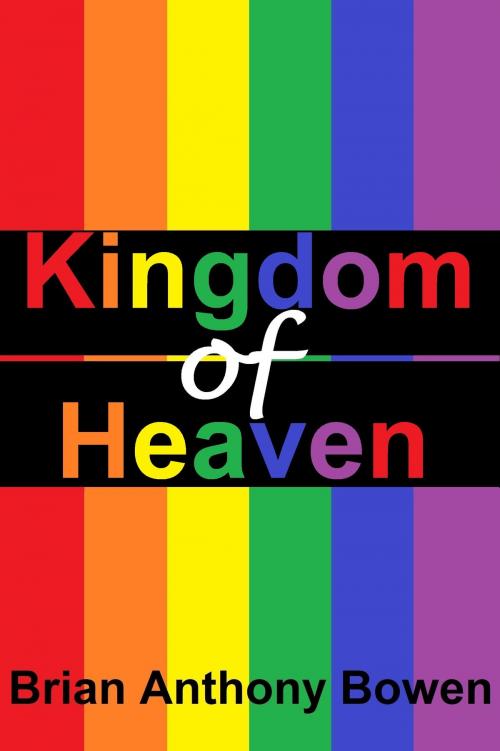 Cover of the book Kingdom Of Heaven by Brian Anthony Bowen, Brian Anthony Bowen