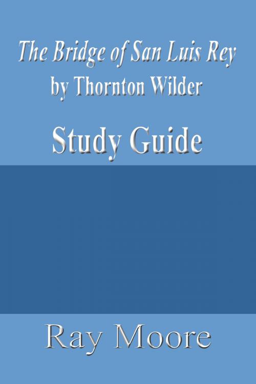 Cover of the book The Bridge of San Luis Rey by Thornton Wilder: A Study Guide by Ray Moore, Ray Moore