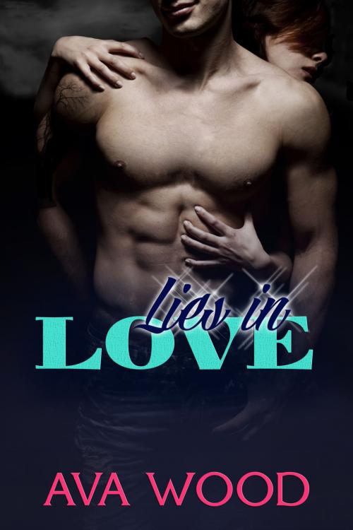 Cover of the book Lies in Love by Ava Wood, Ava Wood