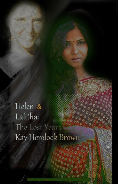 Cover of the book Helen and Lalitha: The Lost Years by Kay Hemlock Brown, Kay Hemlock Brown