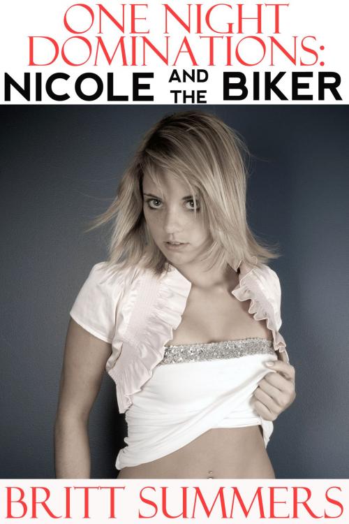 Cover of the book One Night Dominations: Nicole and the Biker by Britt Summers, Jillian Cumming
