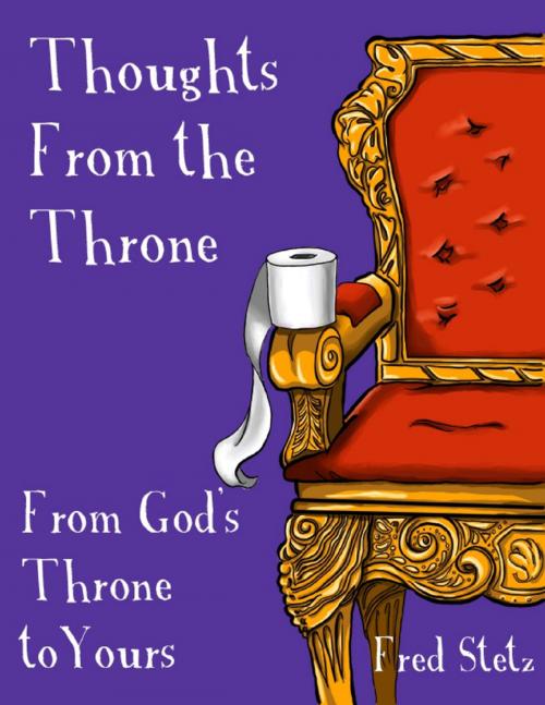 Cover of the book Thoughts from the Throne: From God's Throne to Yours by Fred Stetz, Lulu.com