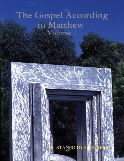 Cover of the book The Gospel According to Matthew Volume 1 by Dr. Stanford E. Murrell, Lulu.com