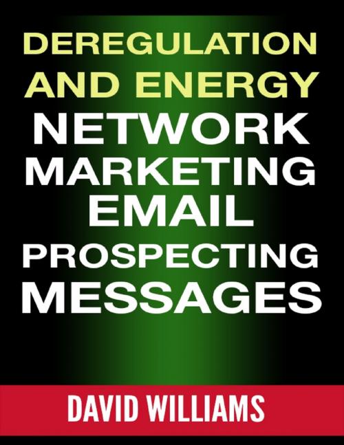 Cover of the book Deregulation and Energy Network Marketing Email Prospecting Messages by David Williams, Lulu.com