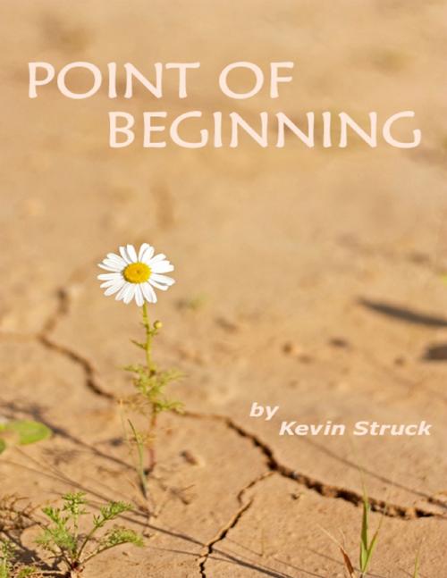 Cover of the book Point of Beginning by Kevin Struck, Lulu.com