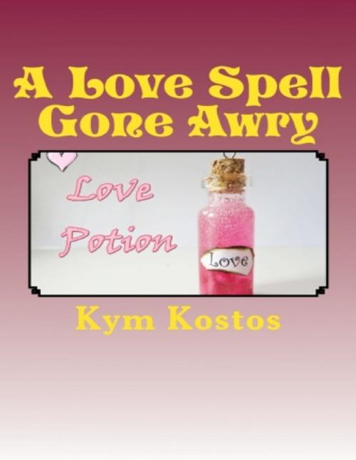 Cover of the book A Love Spell Gone Awry by Kym Kostos, Lulu.com