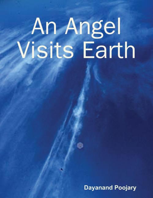 Cover of the book An Angel Visits Earth by Dayanand Poojary, Lulu.com