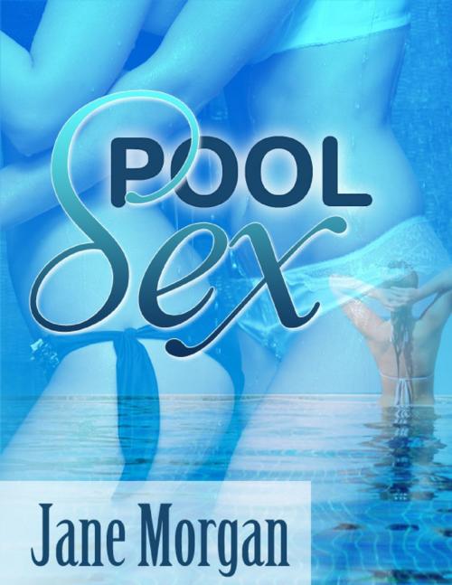 Cover of the book Pool Sex (Lesbian Erotica) by Jane Morgan, Lulu.com