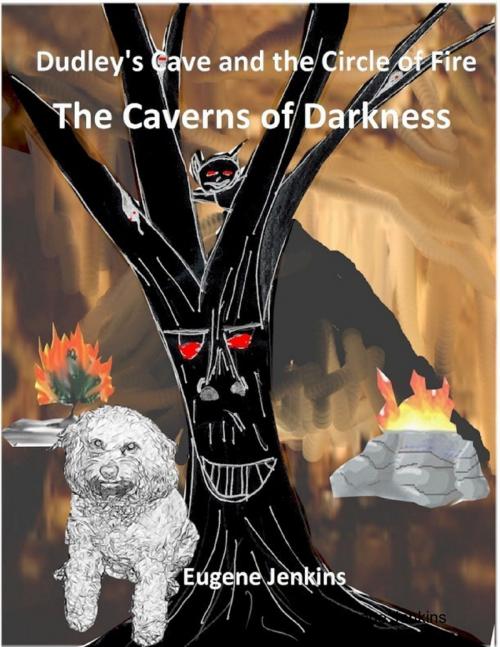 Cover of the book Dudley's Cave and the Circle of Fire: The Caverns of Darkness by Eugene Jenkins, Lulu.com