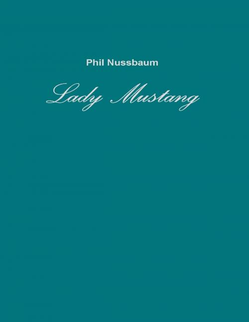 Cover of the book Lady Mustang by Phil Nussbaum, Lulu.com