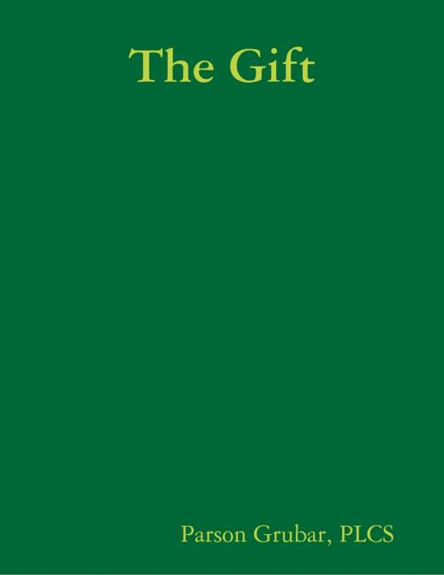 Cover of the book The Gift by Parson Grubar, PLCS, Lulu.com