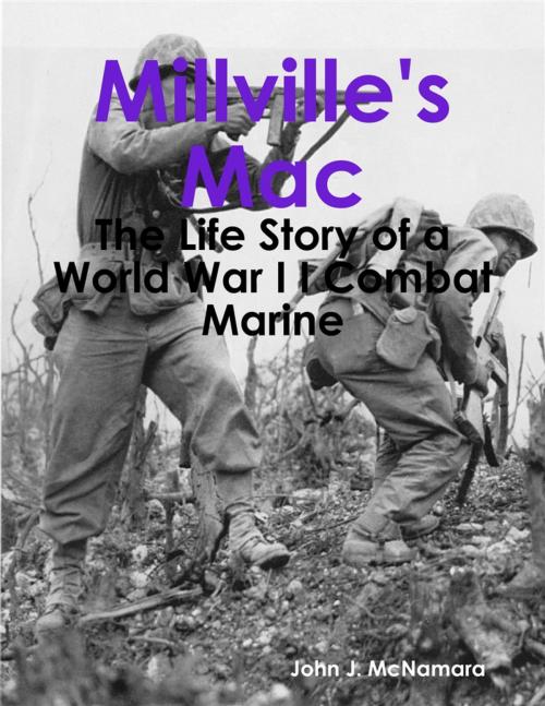 Cover of the book Millville's Mac - The Life Story of a World War I I Combat Marine by John J. McNamara, Lulu.com