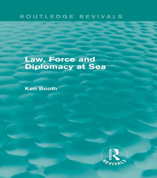 Cover of the book Law, Force and Diplomacy at Sea (Routledge Revivals) by Ken Booth, Taylor and Francis
