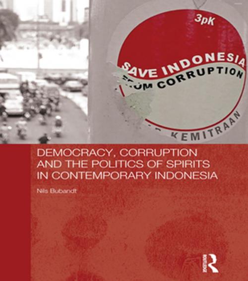 Cover of the book Democracy, Corruption and the Politics of Spirits in Contemporary Indonesia by Nils Bubandt, Taylor and Francis
