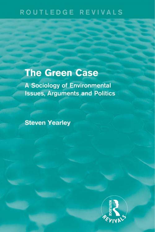 Cover of the book The Green Case (Routledge Revivals) by Steven Yearley, Taylor and Francis