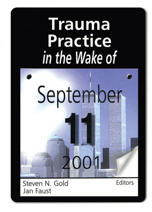 Cover of the book Trauma Practice in the Wake of September 11, 2001 by Steven N Gold, Jan Faust, Taylor and Francis