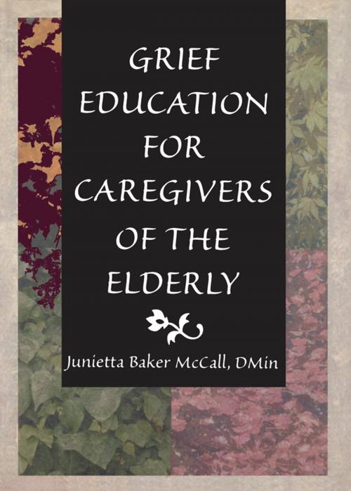 Cover of the book Grief Education for Caregivers of the Elderly by Harold G Koenig, Junietta B Mccall, Taylor and Francis