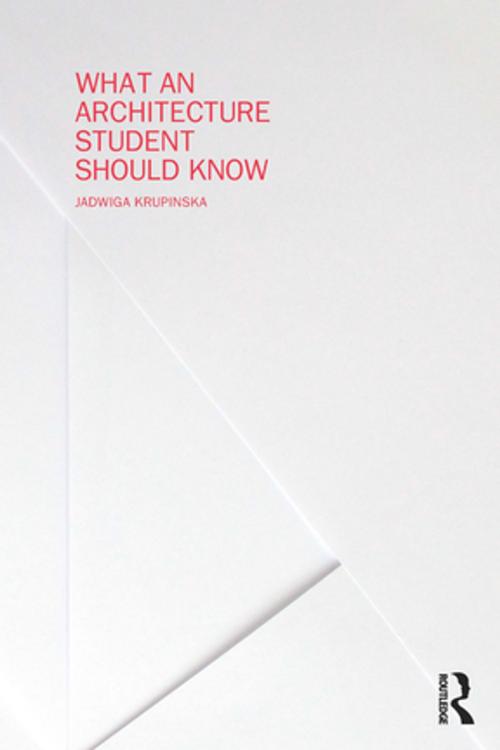 Cover of the book What an Architecture Student Should Know by Jadwiga Krupinska, Taylor and Francis