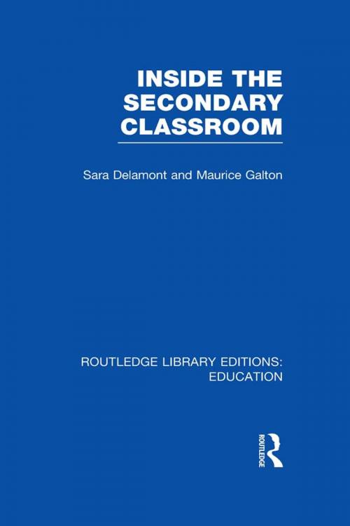 Cover of the book Inside the Secondary Classroom (RLE Edu O) by Sara Delamont, Maurice Galton, Taylor and Francis