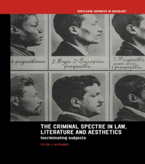 Cover of the book The Criminal Spectre in Law, Literature and Aesthetics by Peter J. Hutchings, Taylor and Francis