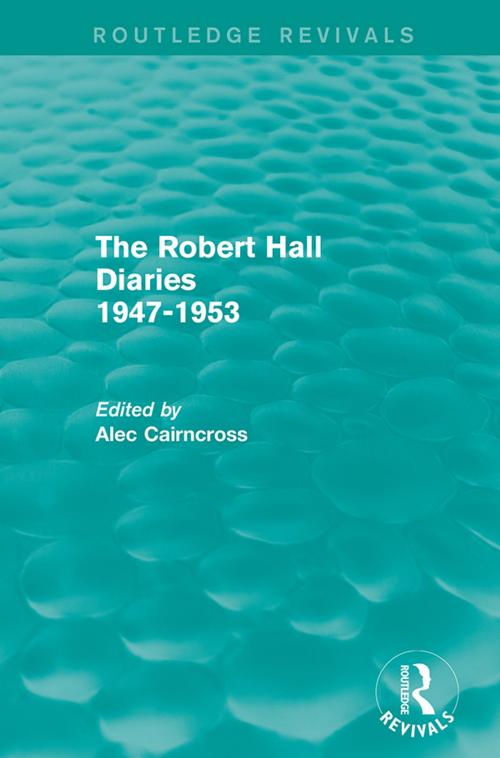 Cover of the book The Robert Hall Diaries 1947-1953 (Routledge Revivals) by , Taylor and Francis