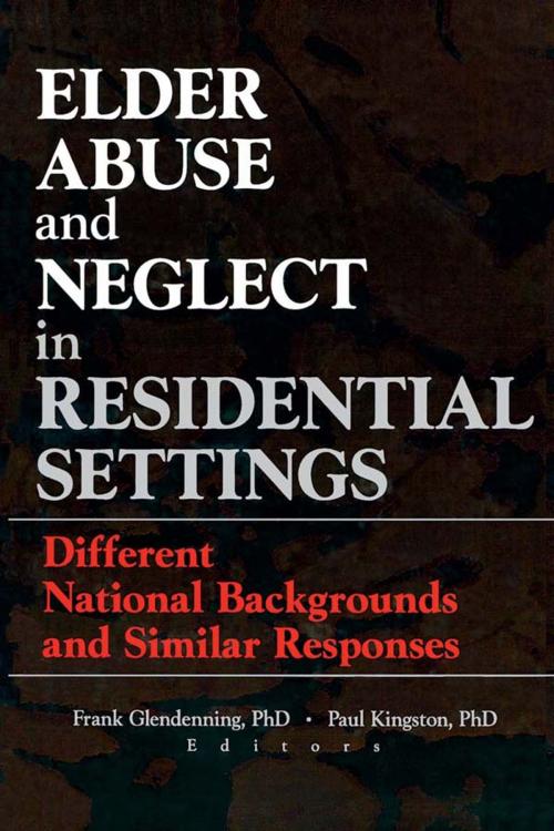 Cover of the book Elder Abuse and Neglect in Residential Settings by Frank Glendennina, Paul Kingston, Taylor and Francis