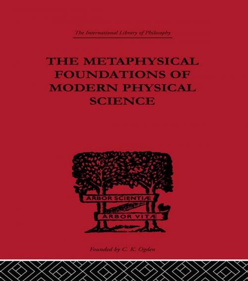 Cover of the book The Metaphysical Foundations of Modern Physical Science by Edwin Arthur Burtt, Taylor and Francis