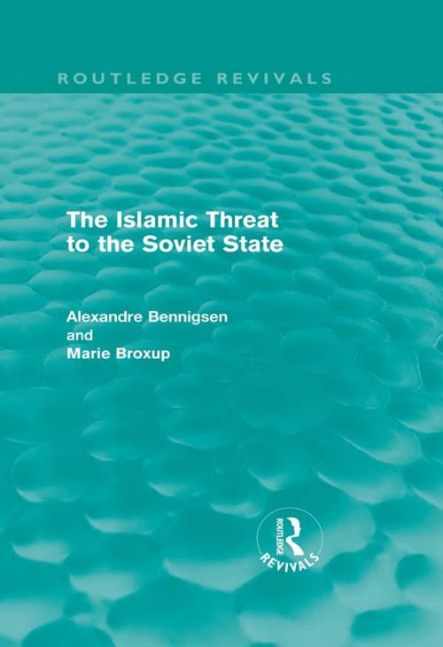 Cover of the book The Islamic Threat to the Soviet State (Routledge Revivals) by Alexandre Bennigsen, Marie Broxup, Taylor and Francis