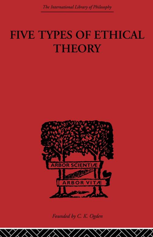Cover of the book Five Types of Ethical Theory by C.D. Broad, Taylor and Francis