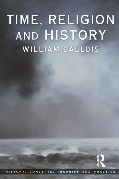 Cover of the book Time, Religion and History by William Gallois, Taylor and Francis