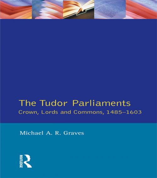 Cover of the book Tudor Parliaments,The Crown,Lords and Commons,1485-1603 by Michael A.R. Graves, Taylor and Francis