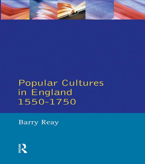Cover of the book Popular Cultures in England 1550-1750 by Barry Reay, Taylor and Francis