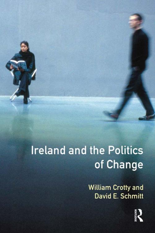 Cover of the book Ireland and the Politics of Change by William J. Crotty, David A. Schmitt, Taylor and Francis