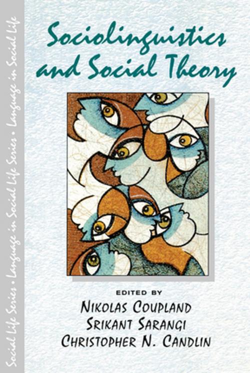 Cover of the book Sociolinguistics and Social Theory by Nikolas Coupland, Srikant Sarangi, Christopher N. Candlin, Taylor and Francis