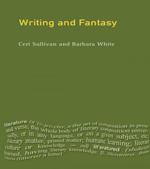 Cover of the book Writing and Fantasy by Ceri Sullivan, Barbara White, Taylor and Francis