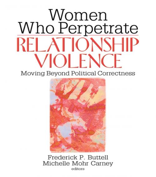 Cover of the book Women Who Perpetrate Relationship Violence by Frederick Buttell, Michelle Mohr Carney, Taylor and Francis