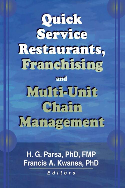 Cover of the book Quick Service Restaurants, Franchising, and Multi-Unit Chain Management by Francis A Kwansa, H.G. Parsa, Taylor and Francis