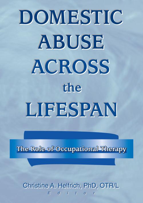 Cover of the book Domestic Abuse Across the Lifespan by Christine Helfrich, Taylor and Francis