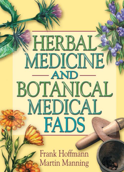 Cover of the book Herbal Medicine and Botanical Medical Fads by Frank Hoffmann, Martin J Manning, Taylor and Francis