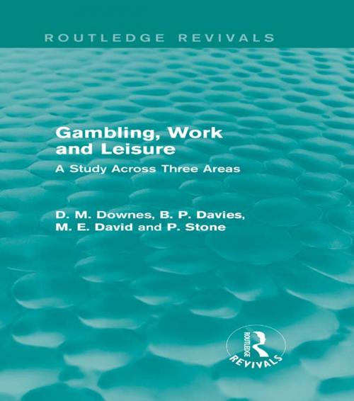 Cover of the book Gambling, Work and Leisure (Routledge Revivals) by David Downes, D. M. Davies, M. E. David, P. Stone, Taylor and Francis