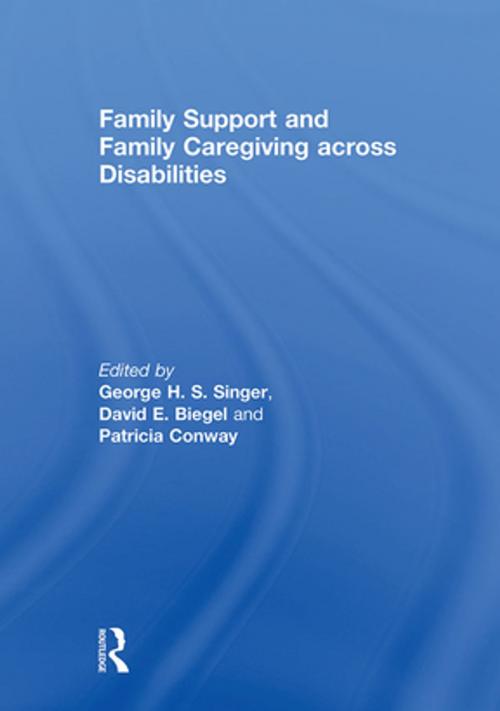 Cover of the book Family Support and Family Caregiving across Disabilities by , Taylor and Francis