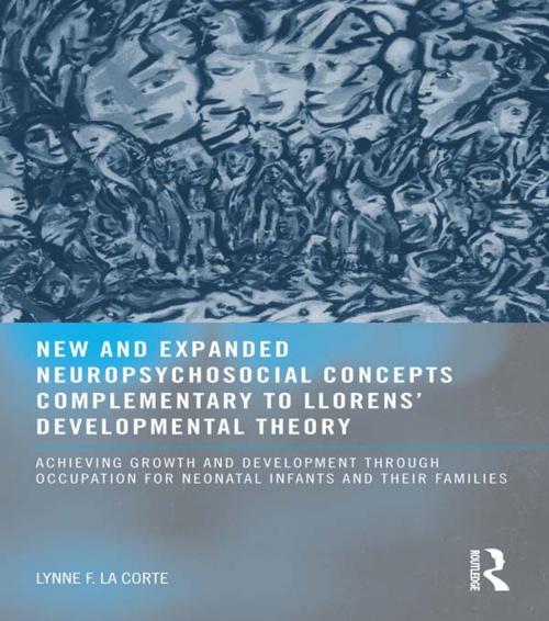 Cover of the book New and Expanded Neuropsychosocial Concepts Complementary to Llorens' Developmental Theory by Lynne F. LaCorte OTD MHS, Taylor and Francis