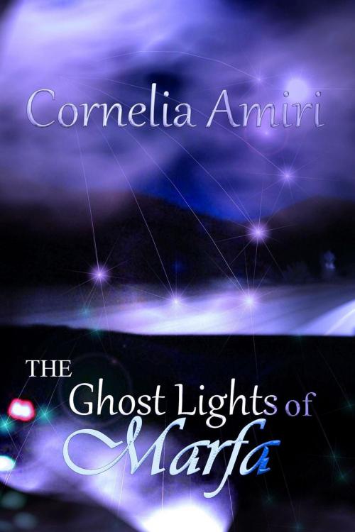Cover of the book The Ghost Lights of Marfa by Cornelia Amiri, Cornelia Amiri