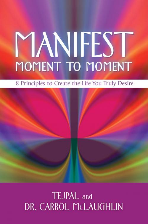 Cover of the book Manifest Moment to Moment by Tarun Tejpal, Carrol McLaughlin, Dr., Hay House